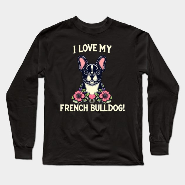 I Love My French Bulldog Puppy Design #2 Long Sleeve T-Shirt by Battlefoxx Living Earth